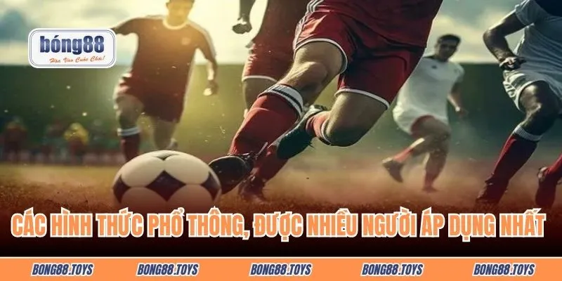 Các hình thức phổ thông, được nhiều người áp dụng nhất thị trường