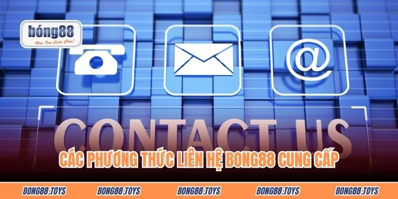 Các phương thức liên hệ BONG88 cung cấp