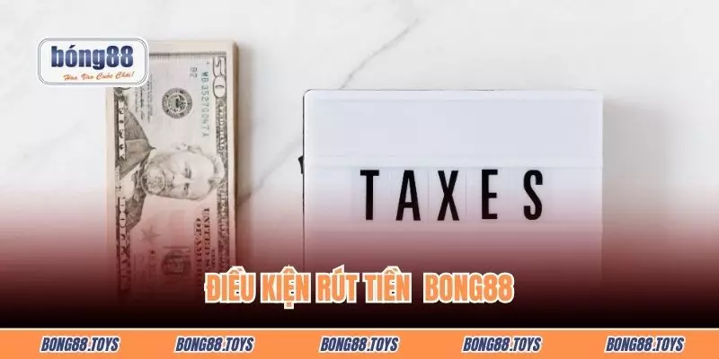 Điều kiện rút tiền Bong88