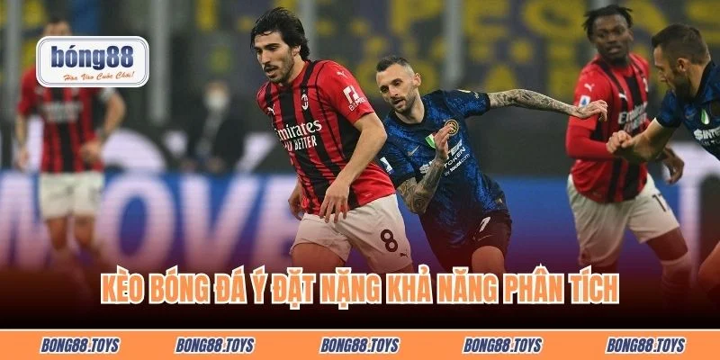 Kèo bóng đá Ý đặt nặng khả năng phân tích