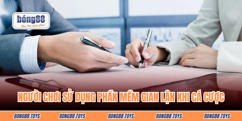 Người chơi sử dụng phần mềm gian lận khi cá cược