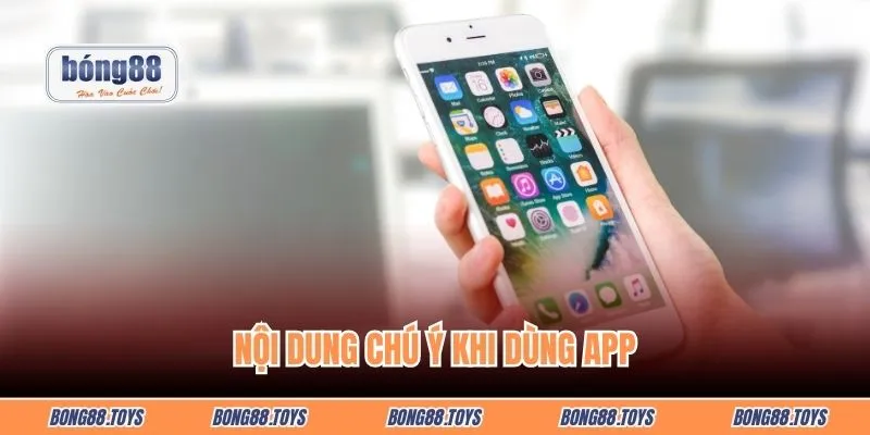 Nội dung chú ý khi dùng app