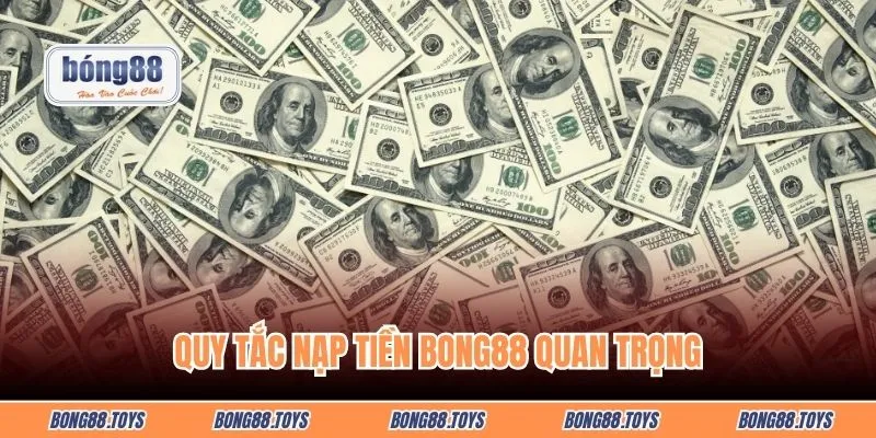 Quy tắc nạp tiền Bong88 quan trọng